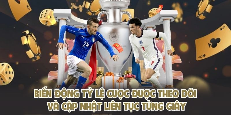 Biến động tỷ lệ cược được theo dõi và cập nhật liên tục từng giây