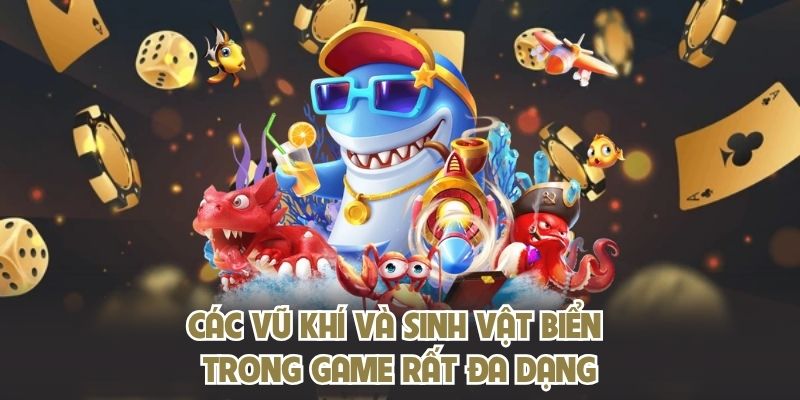Các vũ khí và sinh vật biển trong game rất đa dạng