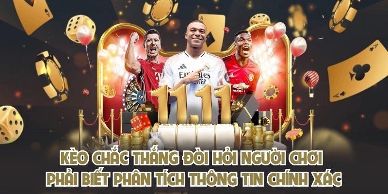 Kèo chắc thắng đòi hỏi người chơi phải biết phân tích thông tin chính xác