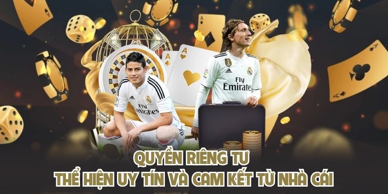 Quyền riêng tư thể hiện uy tín cà cam kết từ nhà cái